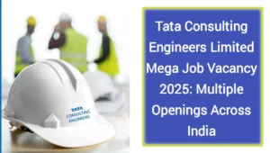 Tata Consulting Engineers Limited Mega Job Vacancy 2025