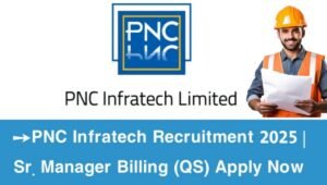 PNC Infratech Recruitment 2025