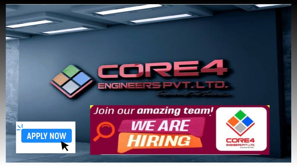 CORE4 Engineers Pvt. Ltd. Hiring: Multiple Positions Available