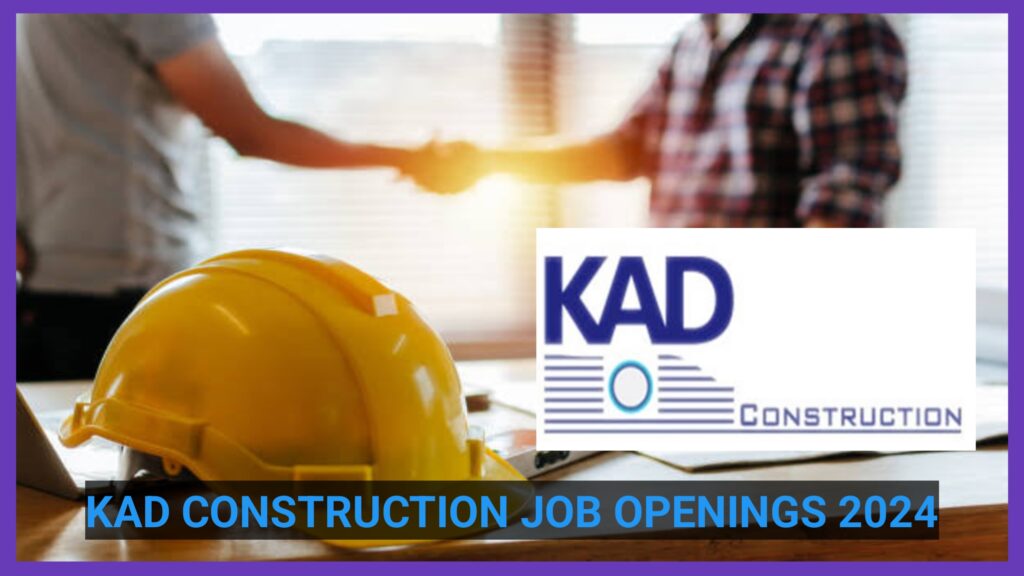 KAD Construction Hiring for Various Positions.