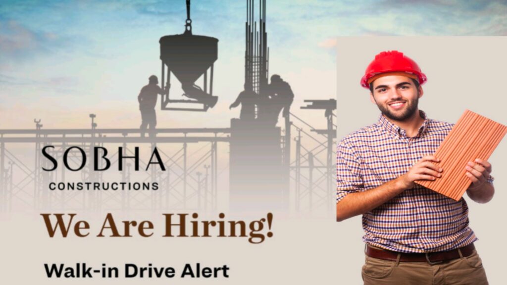 Sobha Constructions: Walk-in Drive for Foreman Positions.