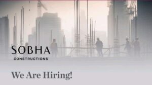 SOBHA CONSTRUCTIONS - Walk-In Hiring for Multiple Positions.