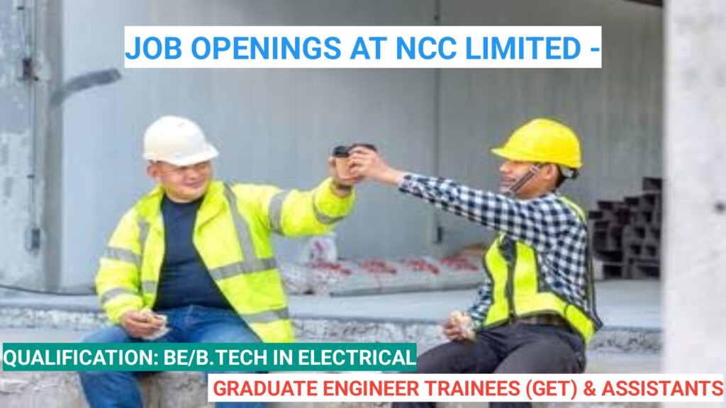 Job Openings at NCC Limited - Graduate Engineer Trainees (GET) & Assistants