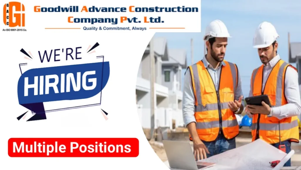 Goodwill Advance Construction Company Pvt Ltd Hiring 2025