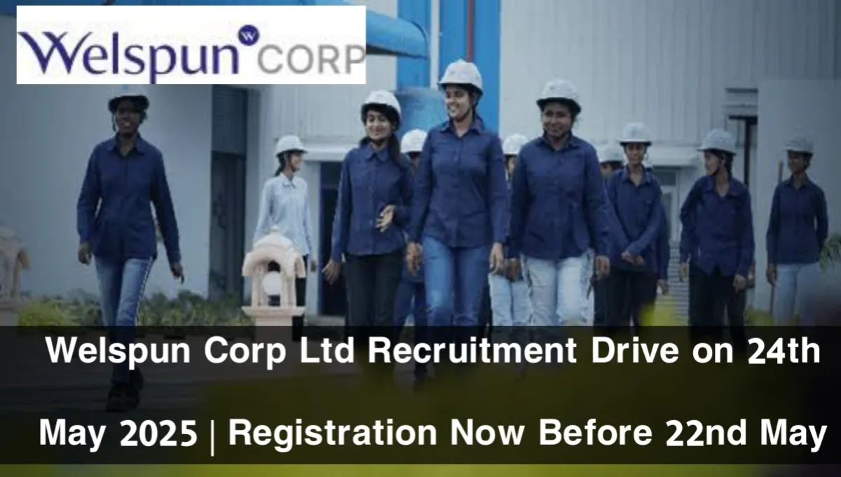 Welspun Corp Ltd Recruitment Drive 2025