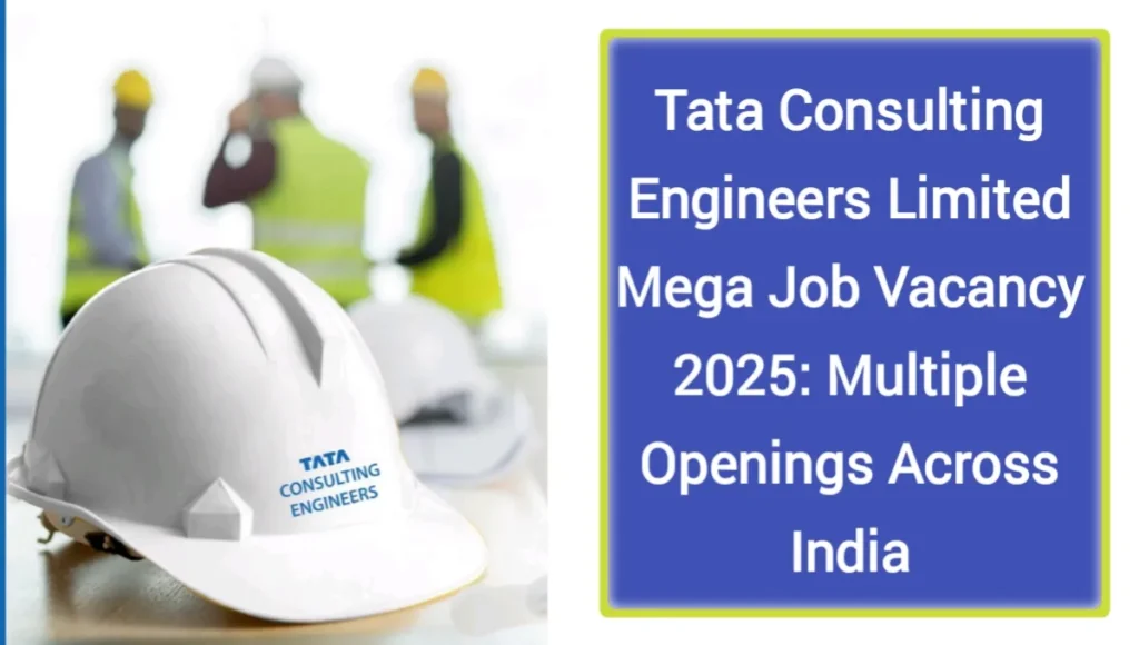 Tata Consulting Engineers Limited Mega Job Vacancy 2025