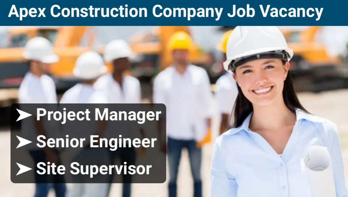 Apex Construction Company Job Vacancy 2025