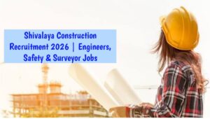 Shivalaya Construction Recruitment 2026
