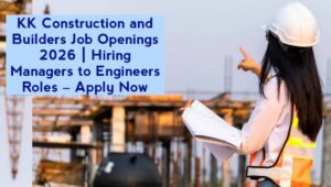 KK Construction and Builders Job Openings 2026
