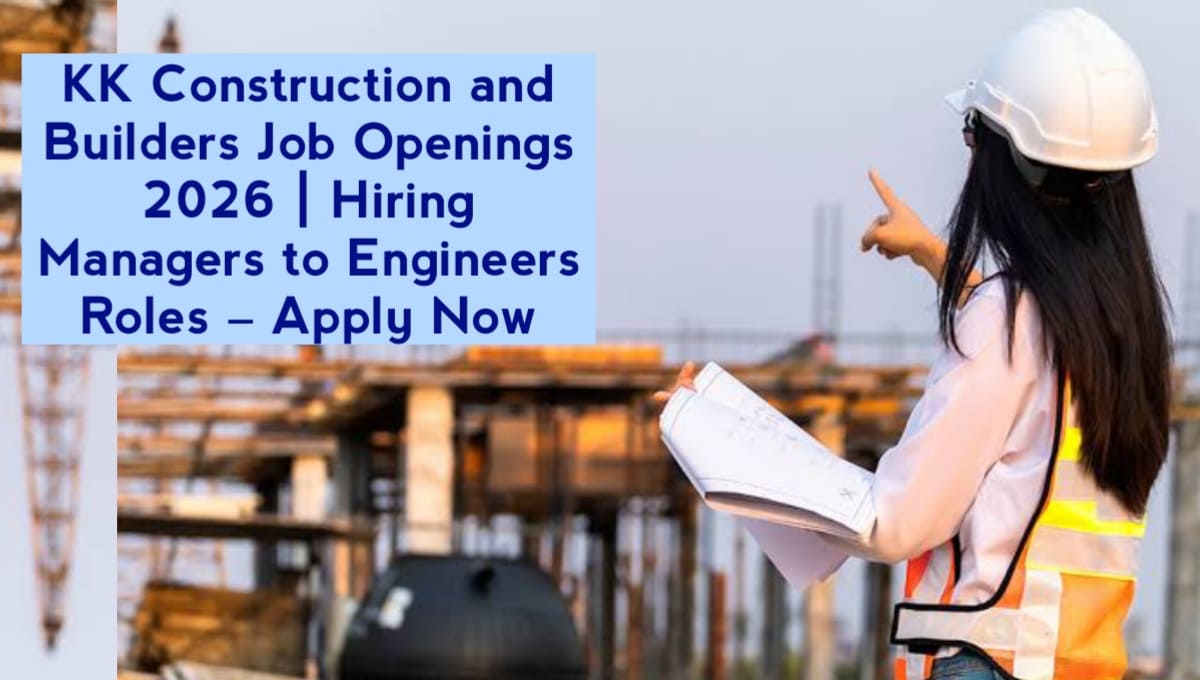 KK Construction and Builders Job Openings 2026