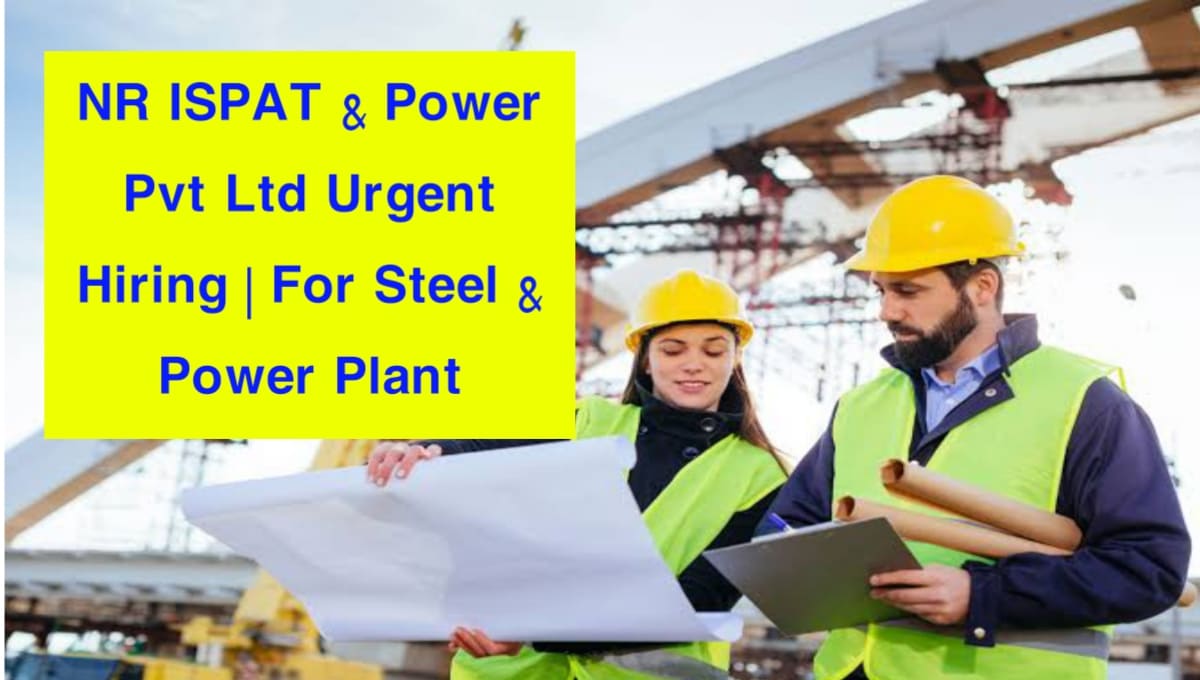 NR ISPAT & Power Pvt Ltd Urgent Hiring